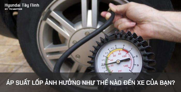 ÁP SUẤT LỐP ẢNH HƯỞNG NHƯ THẾ NÀO ĐẾN XE CỦA BẠN?