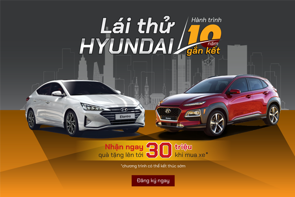 LÁI THỬ HYUNDAI - HÀNH TRÌNH 10 NĂM GẮN KẾT