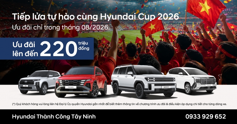 Khuyến Mãi Hyundai Tây Ninh Tháng 8/2026: Ưu Đãi Lên Đến 220 Triệu Đồng – Sở Hữu Xe Hyundai Dễ Dàng Hơn Bao Giờ Hết
